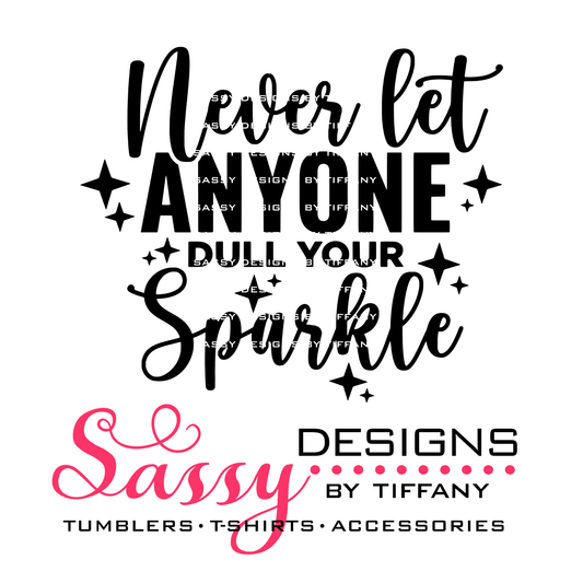 Never Let Anyone Dull Your Sparkle