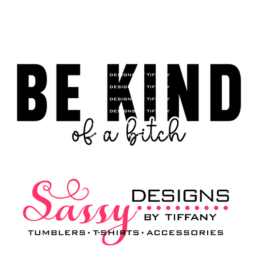 Be Kind (of a b!tch)